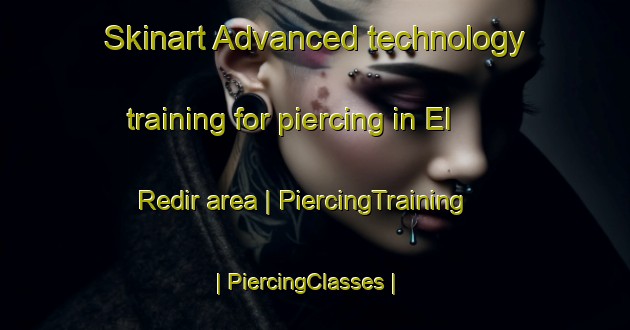 Skinart Advanced technology training for piercing in El Redir area | PiercingTraining | PiercingClasses | SkinartTraining-Tunisia
